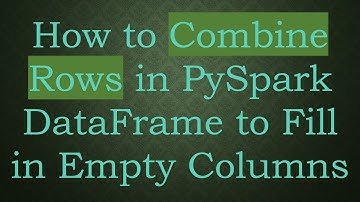 How to Combine Rows in PySpark DataFrame to Fill in Empty Columns