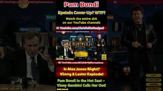 Pam Bondi --- Epstein Cover-Up? WTF? Is Alex Jones Right? Vinny & Lester Explode!