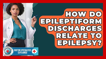 How Do Epileptiform Discharges Relate To Epilepsy? - Doctor Specialties Explained