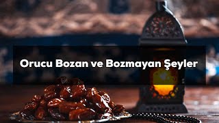 Orucu Bozan Ve Bozmayan Şeyler