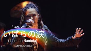 L'Arc~en~Ciel - いばらの涙 (Ibara no Namida) | Subtitle Indonesia