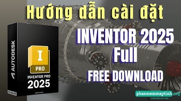 Hướng Dẫn Cài Và Kích Hoạt Inventor 2025 Miễn Phí | Cài Nhanh, Chạy Mượt, Không Rối