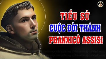 CUỘC ĐỜI THÁNH PHANXICÔ ASSISI | Người Sáng Lập Dòng Anh EM Hèn Mọn
