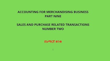 ACCOUNTING FOR MERCHANDISING BUSINESS PART NINE SALES AND PURCHASE RELATED TRANSACTIONS NUMBER TWO