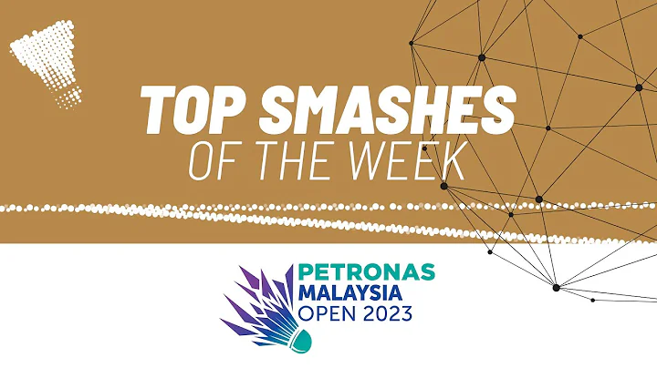 PETRONAS Malaysia Open 2023 | Top Smashes of the Week - DayDayNews