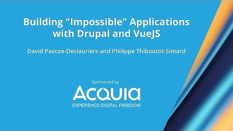 Building "Impossible" Applications with Drupal and VueJS