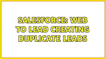Salesforce: Web to lead creating duplicate leads