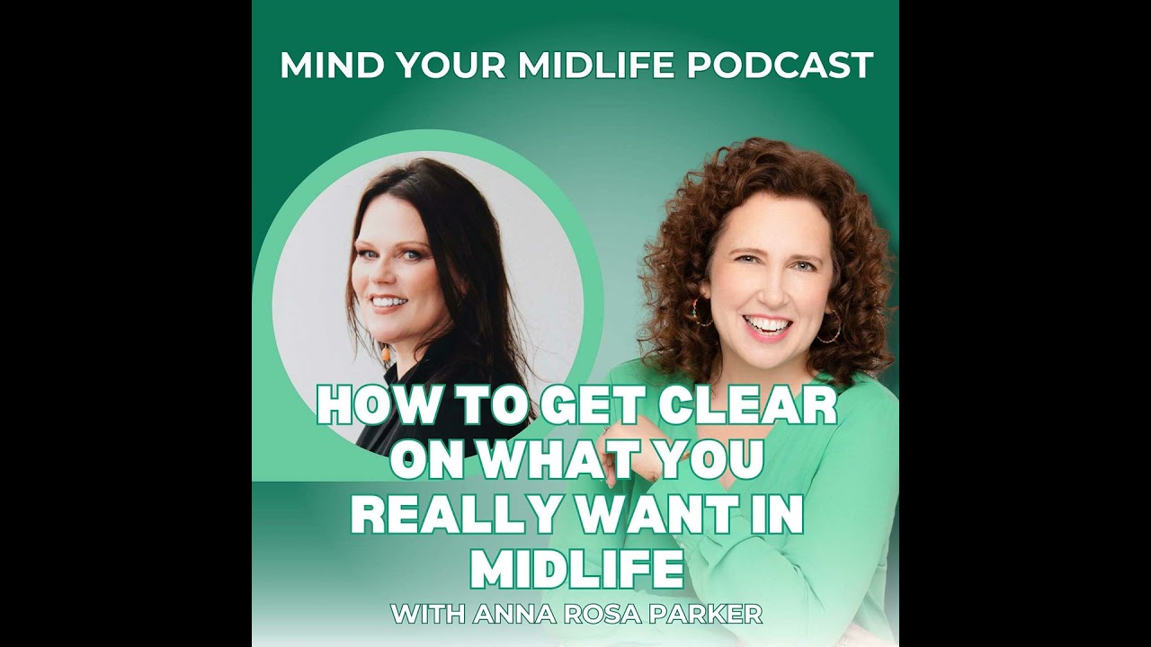 How to Get Clear on What You Really Want in Midlife, Even With Plot Twists, with Anna Rosa Parker...