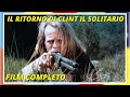 Il ritorno di Clint il solitario | Western | Film Completo in Italiano