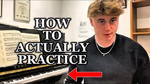 The BEST WAY To Practice Piano: Explained By Teen Diploma Level Pianist