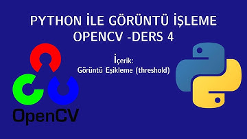Python İle Görüntü İşleme OpenCv - Ders 4 (Görüntü Eşikleme)