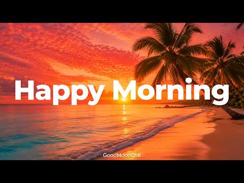 Happy Morning ✨ Chill & Deep House Mix to Start Your Day with a Smile | GoodMoodChill
