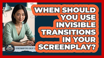 When Should You Use Invisible Transitions In Your Screenplay? - Screenwriter