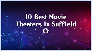 Top 10 Movie Theaters In Suffield Ct