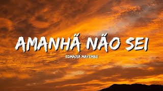 Edmázia Mayembe – Amanhã Não Sei (Lyrics)