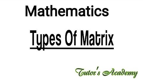 Understanding the 10 Different Types of Matrices in Mathematics Explained