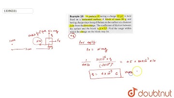 A particle A having a charge 10 mu C is held fixed on a horizontal surface. A block of mass 80 g...