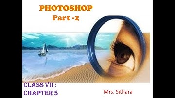 PHOTOSHOP  || CLASS 7 CBSE || COMPUTER SCIENCE || UNIT 5 :: PART 2 || BY Mrs. Sithara