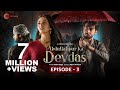 Abdullahpur Ka Devdas | Episode 3 | Bilal Abbas Khan, Sarah Khan, Raza Talish