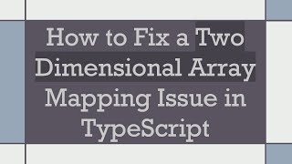 How to Fix a Two Dimensional Array Mapping Issue in TypeScript