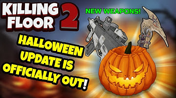 Killing Floor 2 | THE HALLOWEEN UPDATE IS OFFICIALLY OUT! - 1 New Map And 4 New Weapons!