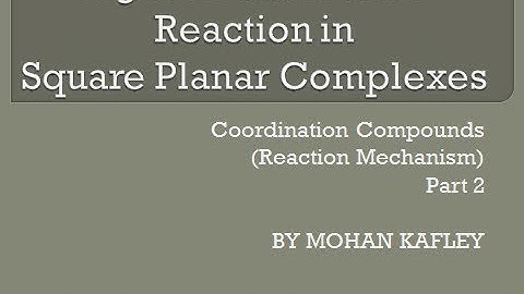 PART - 2: Ligand substitution reaction in square planar complexes ( Reaction Mechanism)