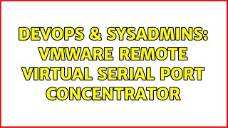 DevOps & SysAdmins: VMware remote virtual serial port concentrator Wealth