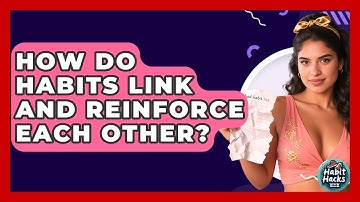 How Do Habits Link And Reinforce Each Other? - Habit Hacks Hub