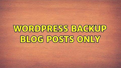 Wordpress: Backup blog posts only