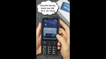 TCL 5G 2 sim chuyển khoản - Quét mã QR - banking ngân hàng được không? - TCL t508n - mb bank - QinVN