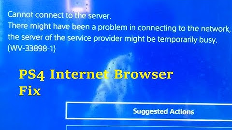 WV-33898-1 Cannot connect to the server PS4 error fix - PS4 Internet Browser error