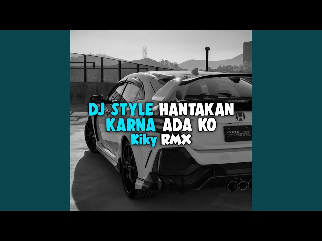 DJ Style Hantakan Karna Ada Ko