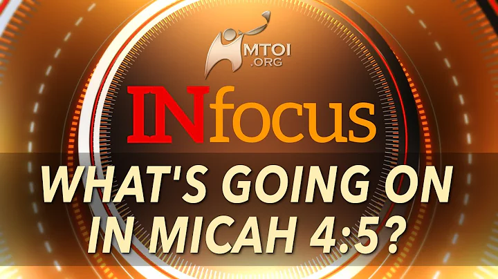 INFOCUS | What's Going On in Micah 4:5?