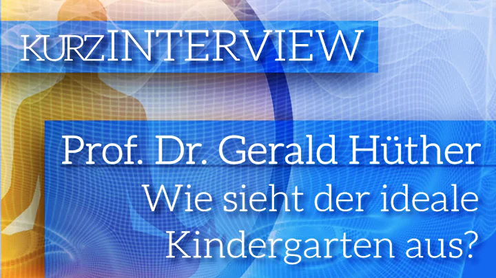 Prof. Dr. Gerald Hther - Der ideale Kindergarten - Kurzinterview