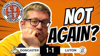 Why can’t LUTON fix their away form? SAME old story again… | Doncaster 1 Hatters 1
