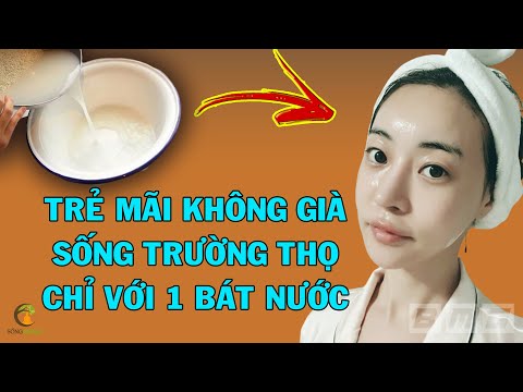 Muốn Trẻ Mãi Không Già Lấy 1 Bát Nước Vo Gạo Làm Theo Cách Này, Bạn Sẽ Sống Trường Thọ