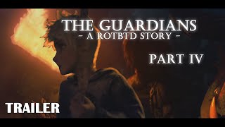 The Guardians - A ROTBTD Story (Part 4 TRAILER)