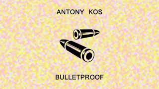 Antony Kos - Bulletproof (Official Audio) [IMPROVED for "All for When"]