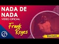 Nada De Nada - Frank Reyes / Official Video