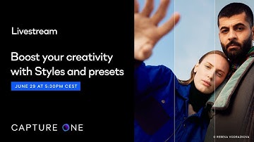Capture One Livestream | Boost your creativity with Styles and Presets