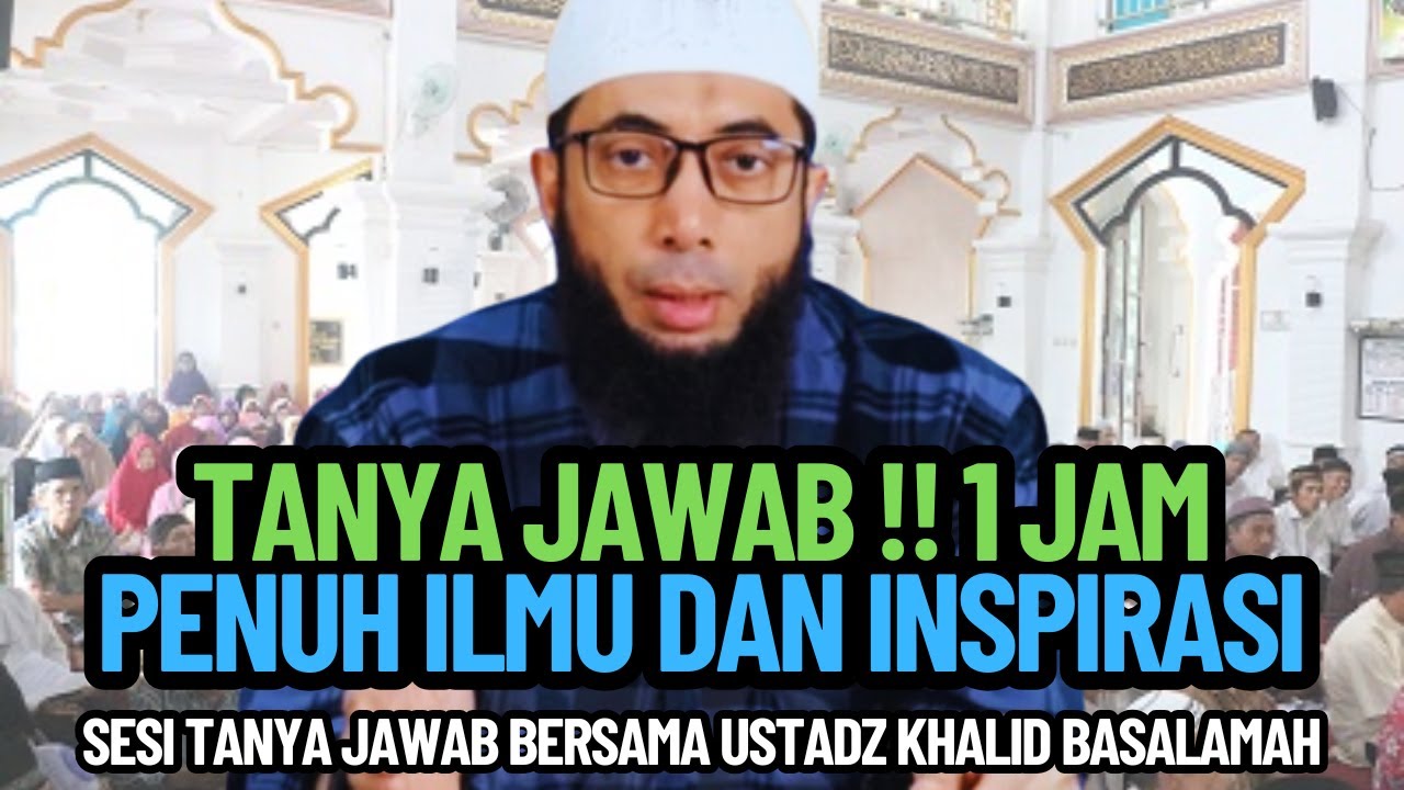 Tanya Jawab Ustadz Khalid Basalamah !! 1 Jam Penuh Ilmu dan Inspirasi