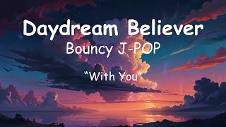 Daydream Believer | Bouncy J-POP | English Song