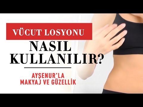 Vücut Losyonu Nasıl Kullanılır? - Ayşenur&rsquo;la Makyaj ve Güzellik