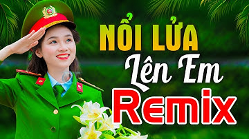 NỔI LỬA LÊN EM REMIX - LK Nhạc Đỏ Cách Mạng Kháng Chiến Remix Bass Căng Bốc Lửa