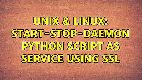 Unix & Linux: start-stop-daemon Python script as service using SSL