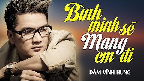BÌNH MINH SẼ MANG EM ĐI - Đàm Vĩnh Hưng | Official Music Video