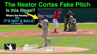 Nestor Cortes' Fake Pitch Windup - Is It an Illegal Delivery? And Why It's Definitely Not a Balk