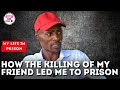 How the killing of my neighbor led me to prison  my life in prison  itugi tv