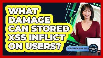 What Damage Can Stored XSS Inflict On Users?