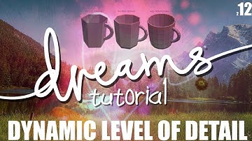 Dreams Tutorial | How To: Dynamic Level of Detail ( LOD )